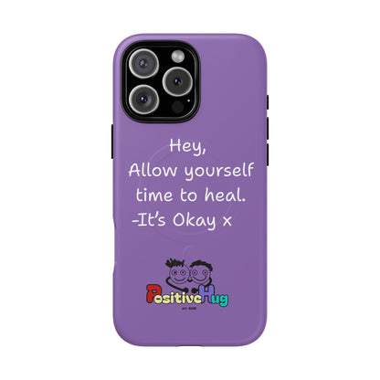 'Hey, Allow yourself time to heal. It's Okay x ' Tough Magnetic Phone Case