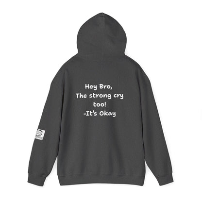 'Hey Bro, The Strong Cry Too. It's Okay! ' Comfortable Unisex Heavy Blend Hoodie with Cool Graphics - By PositiveHug