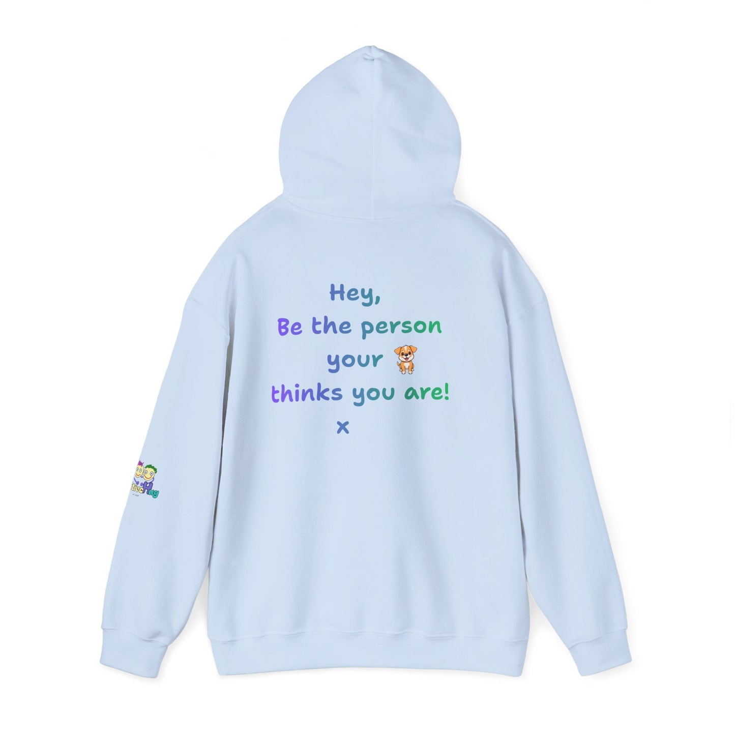 'Hey, Be the person your dog thinks you are x' Unisex Hooded Sweatshirt by PositiveHug - Design on back