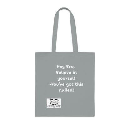 Hey Bro, Believe in yourself. You've got this nailed!'  Positive Vibes Cotton Tote Bag - by PositiveHug Inspirational & Fun Design