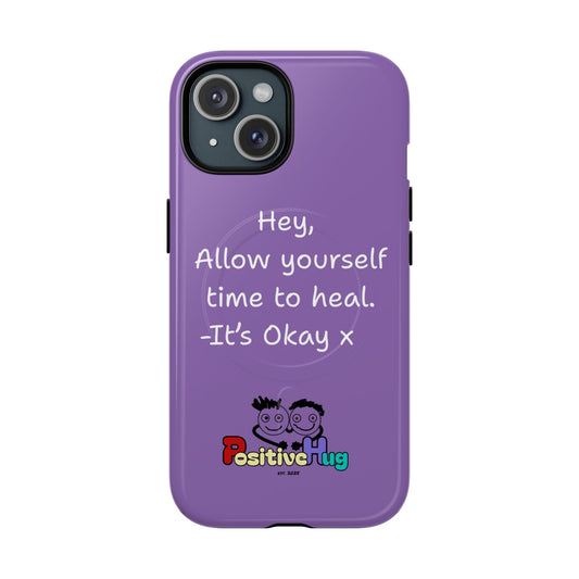 'Hey, Allow yourself time to heal. It's Okay x ' Tough Magnetic Phone Case