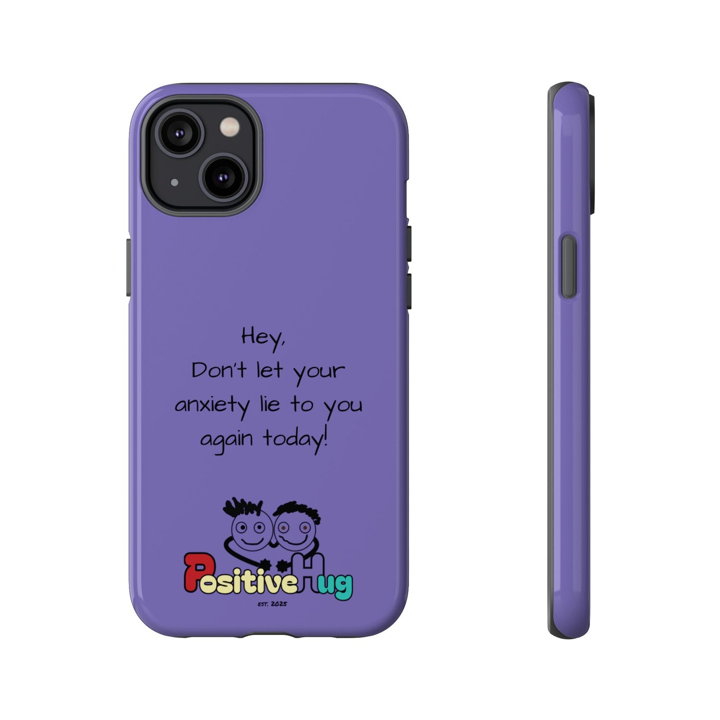 'Hey Don't let your anxiety lie to you again today!' Positive Vibes Phone Case - Anxiety Reminder, Colorful Tough Case