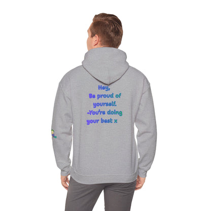 'Hey, Be Proud of yourself, You're doing your best x ' Unisex Hooded Sweatshirt by PositiveHug - Design on back