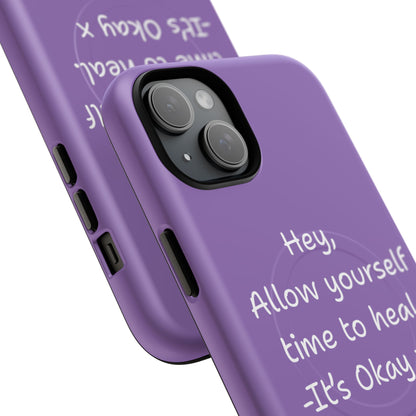 'Hey, Allow yourself time to heal. It's Okay x ' Tough Magnetic Phone Case