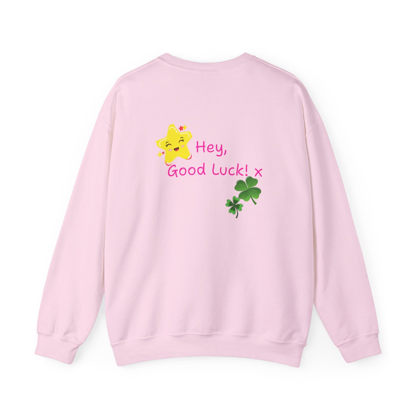 'Hey Good Luck! x ' Motivational Crewneck Sweatshirt Unisex, Quote on back