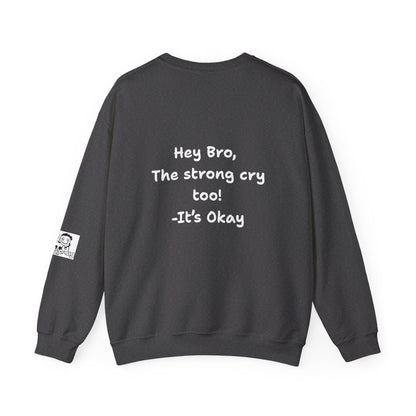 'Hey Bro, The strong cry too! It's Okay x' Crewneck Sweatshirt by PositiveHug