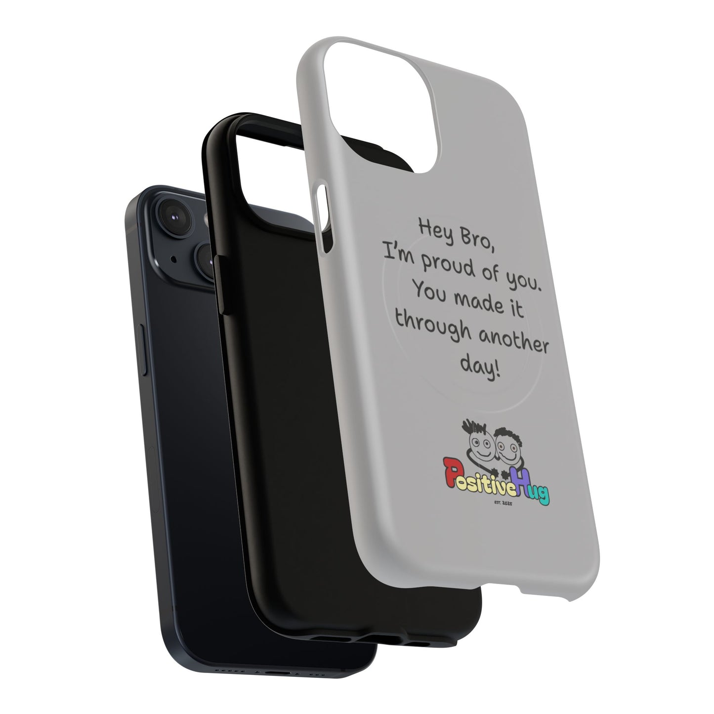 'Hey Bro, I'm Proud of you, You made it through another day! ' Tough Magnetic Phone Case