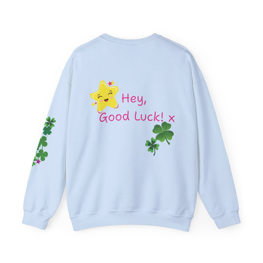 Hey Good Luck! x  Motivational Supportive Crewneck Sweatshirt -  Quote on back