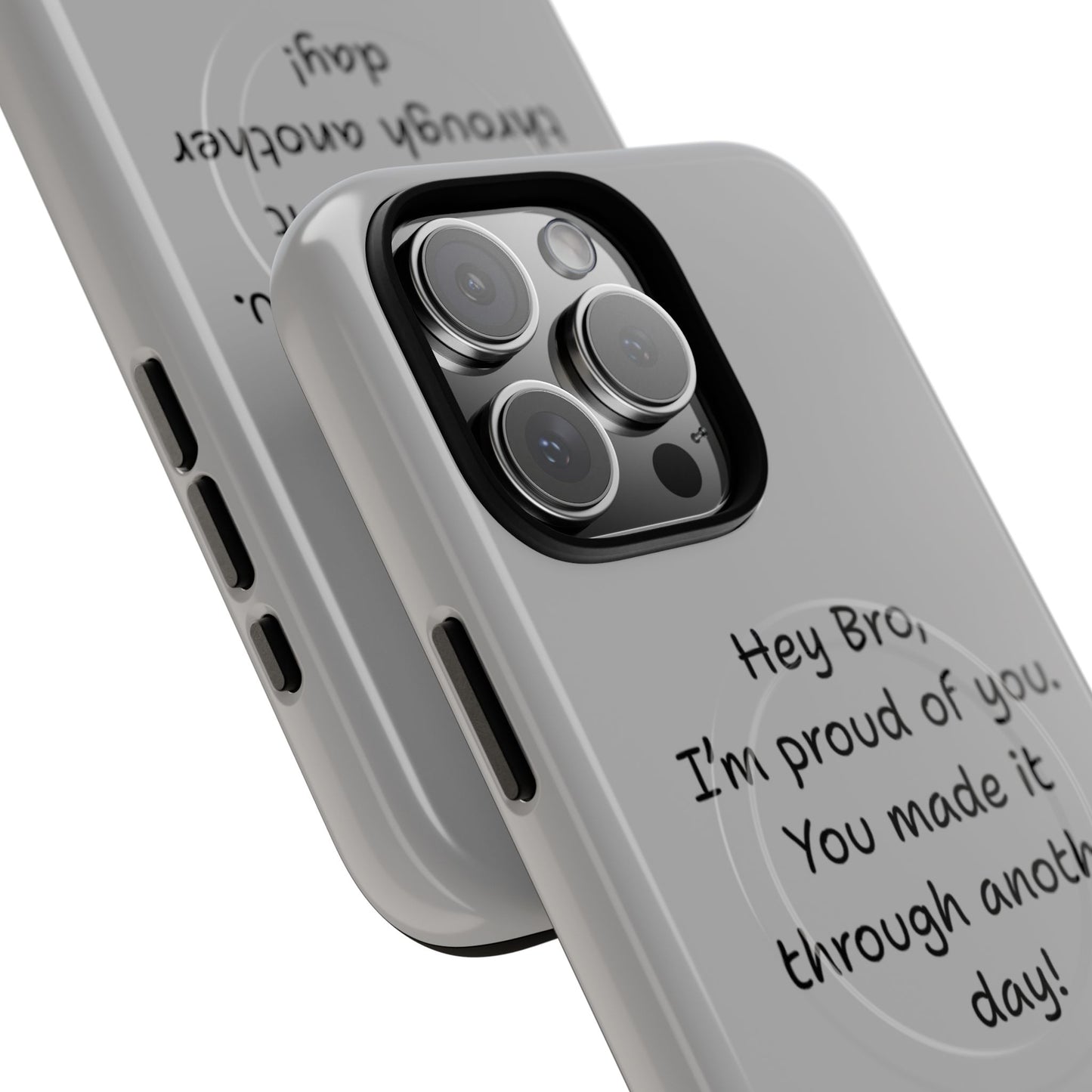 'Hey Bro, I'm Proud of you, You made it through another day! ' Tough Magnetic Phone Case