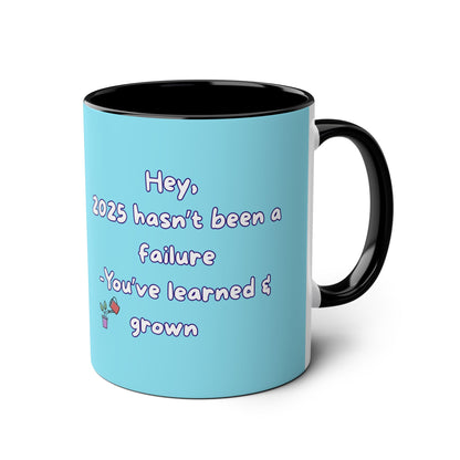 'Hey, 2025 hasn't been a failure. You've learned & grown -  New Year - PositiveHug Two-Tone Coffee Mug - 11oz, Encouraging Gift for Friends
