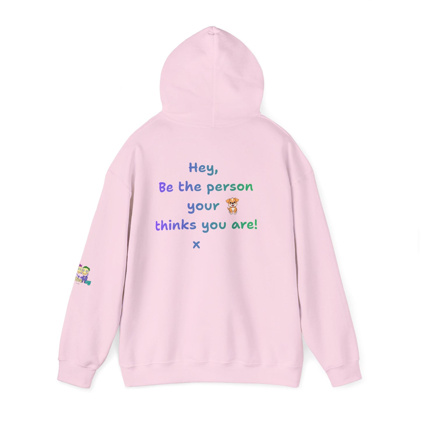 'Hey, Be the person your dog thinks you are x' Unisex Hooded Sweatshirt by PositiveHug - Design on back