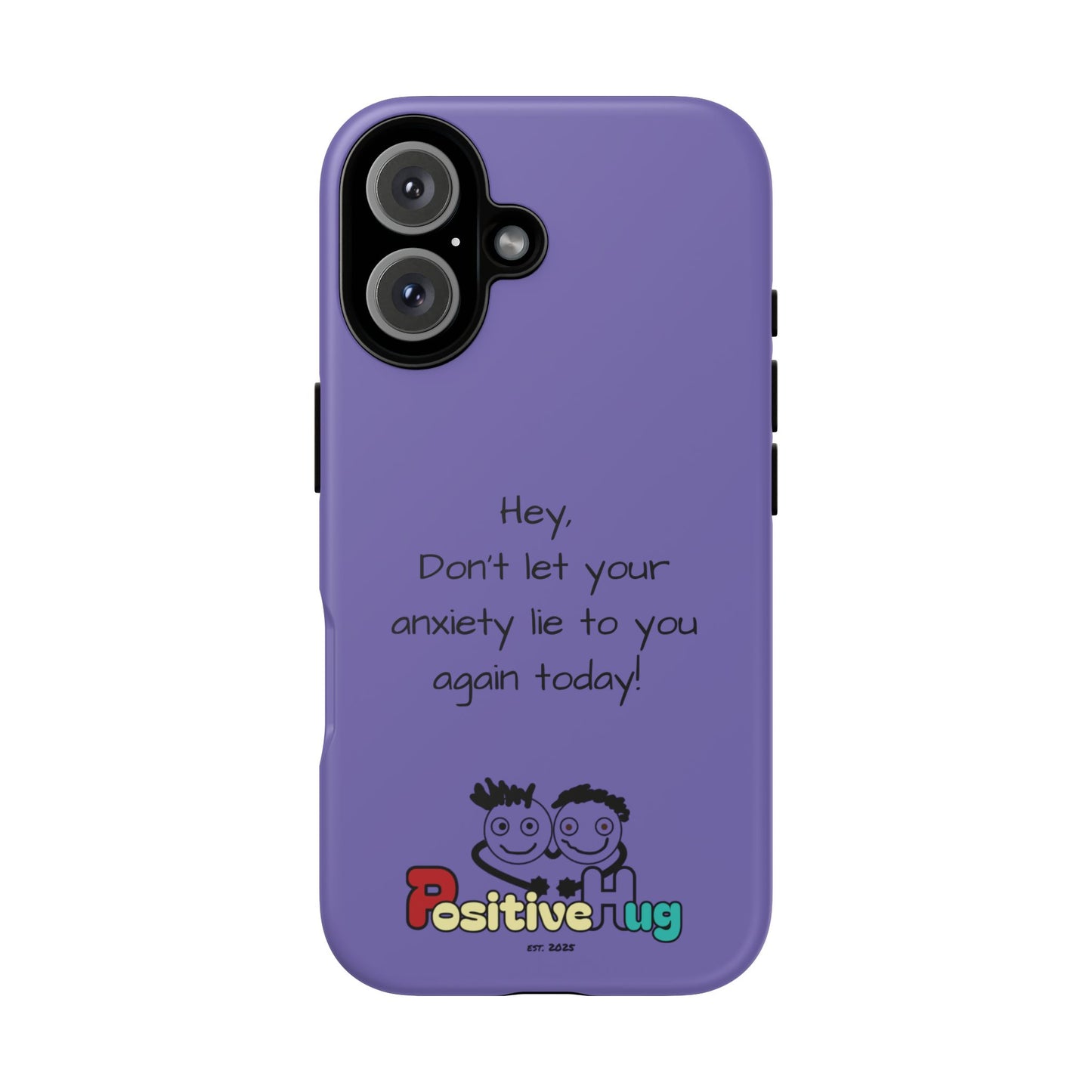 'Hey Don't let your anxiety lie to you again today!' Positive Vibes Phone Case - Anxiety Reminder, Colorful Tough Case
