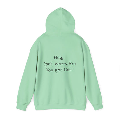 'Hey Don't worry Bro. You got this!'  - Motivational Hoodie by PositiveHug part of the Bro Collection