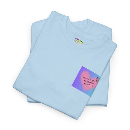 Be Kind & Gentle to Yourself - ALWAYS!  Cute Graphic T-Shirt