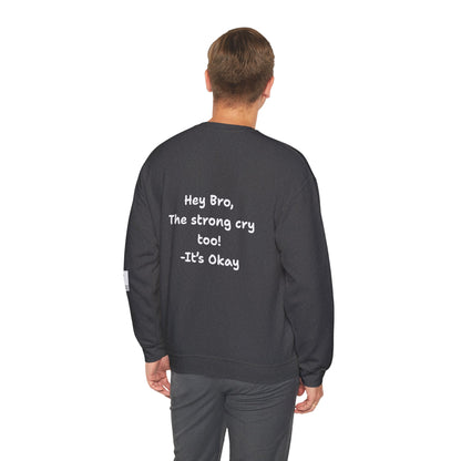 'Hey Bro, The strong cry too! It's Okay x' Crewneck Sweatshirt by PositiveHug