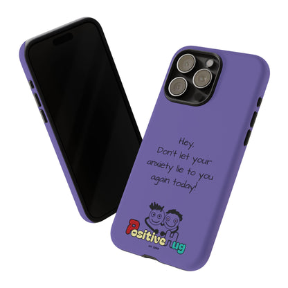 'Hey Don't let your anxiety lie to you again today!' Positive Vibes Phone Case - Anxiety Reminder, Colorful Tough Case