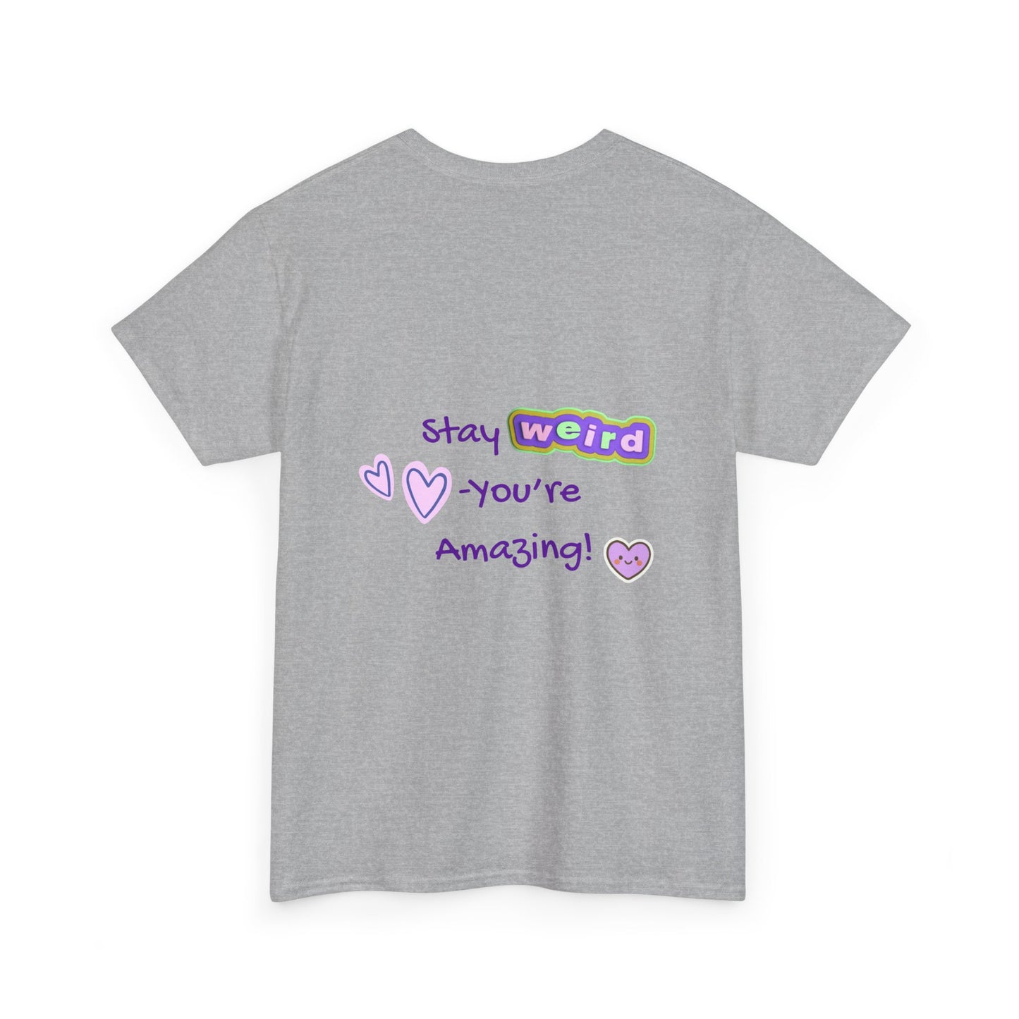 Stay Weird, You're Amazing! T-Shirt - Print on Back - Fun Upside down Logo on Front