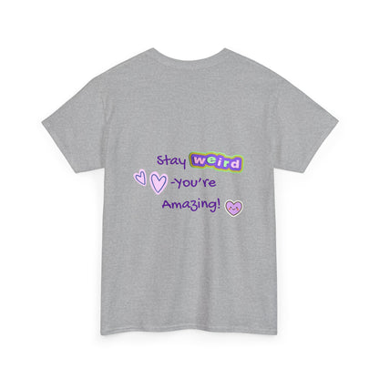 Stay Weird, You're Amazing! T-Shirt - Print on Back - Fun Upside down Logo on Front