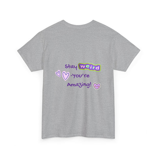 Stay Weird, You're Amazing! T-Shirt - Print on Back - Fun Upside down Logo on Front