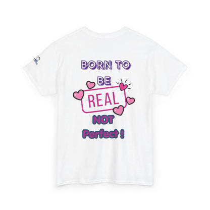 Born to Be Real Not Perfect Tee — Inspirational Graphic T‑Shirt With Print on Back
