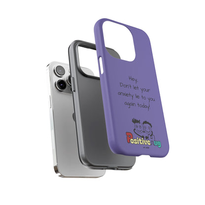 'Hey Don't let your anxiety lie to you again today!' Positive Vibes Phone Case - Anxiety Reminder, Colorful Tough Case