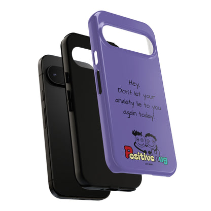 'Hey Don't let your anxiety lie to you again today!' Positive Vibes Phone Case - Anxiety Reminder, Colorful Tough Case