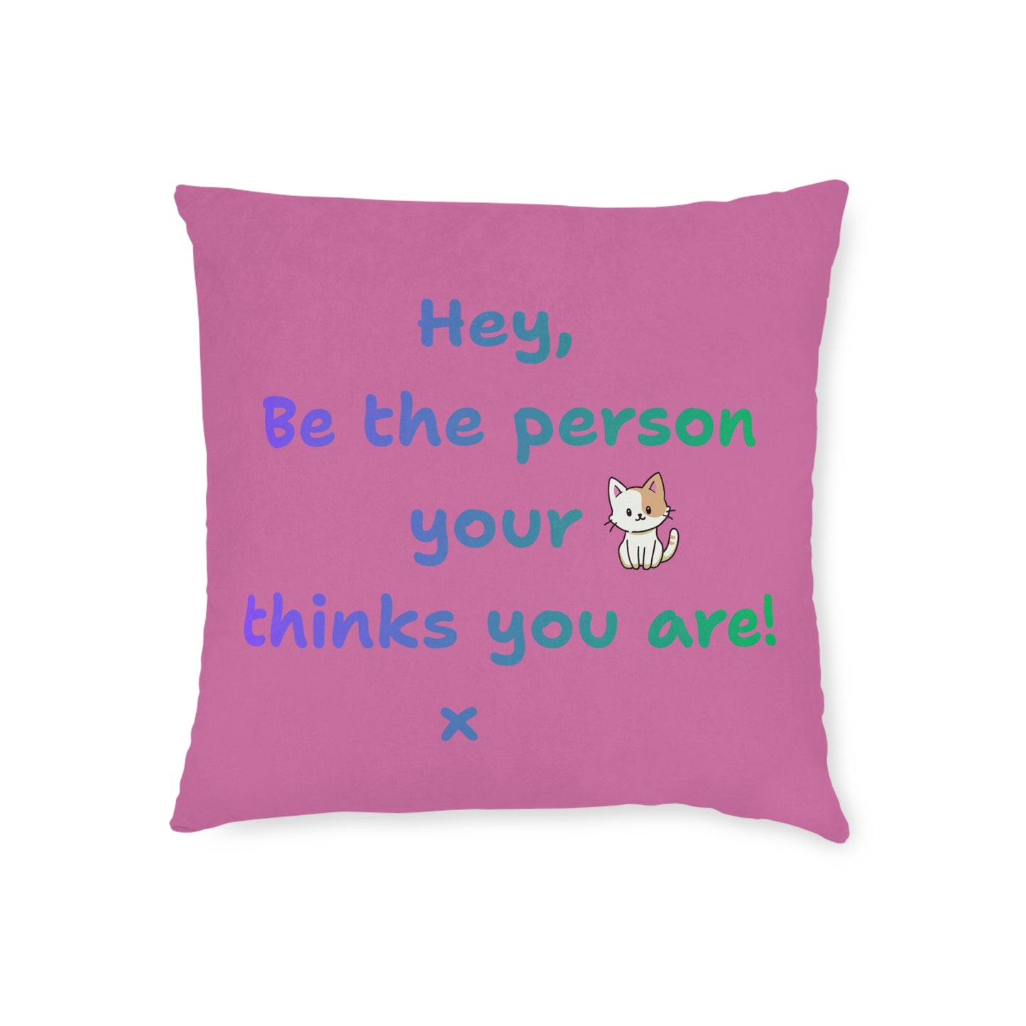'Hey, Be the person your cat thinks you are' Positive Affirmation Square Pillow - Pink Cushion