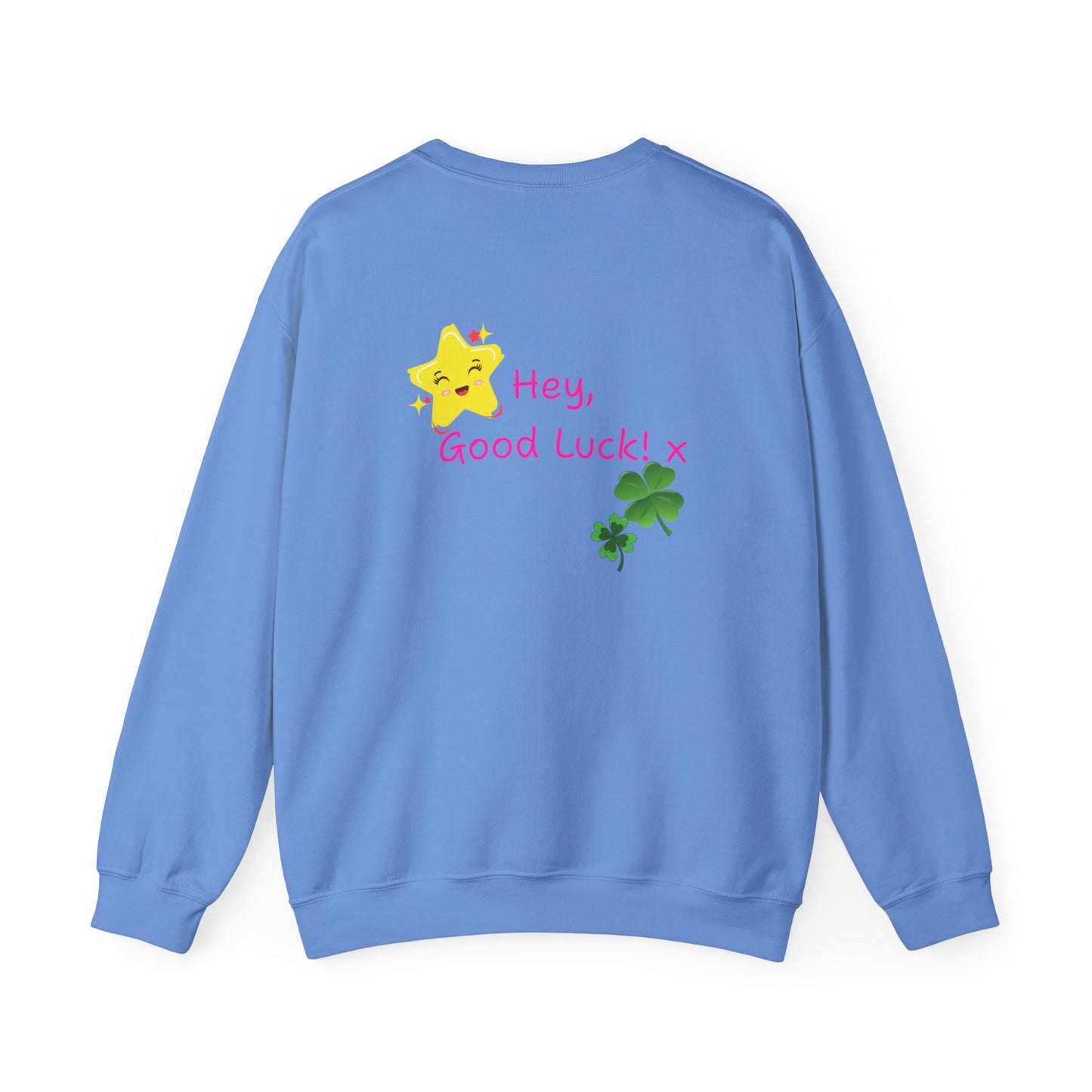 'Hey Good Luck! x ' Motivational Crewneck Sweatshirt Unisex, Quote on back