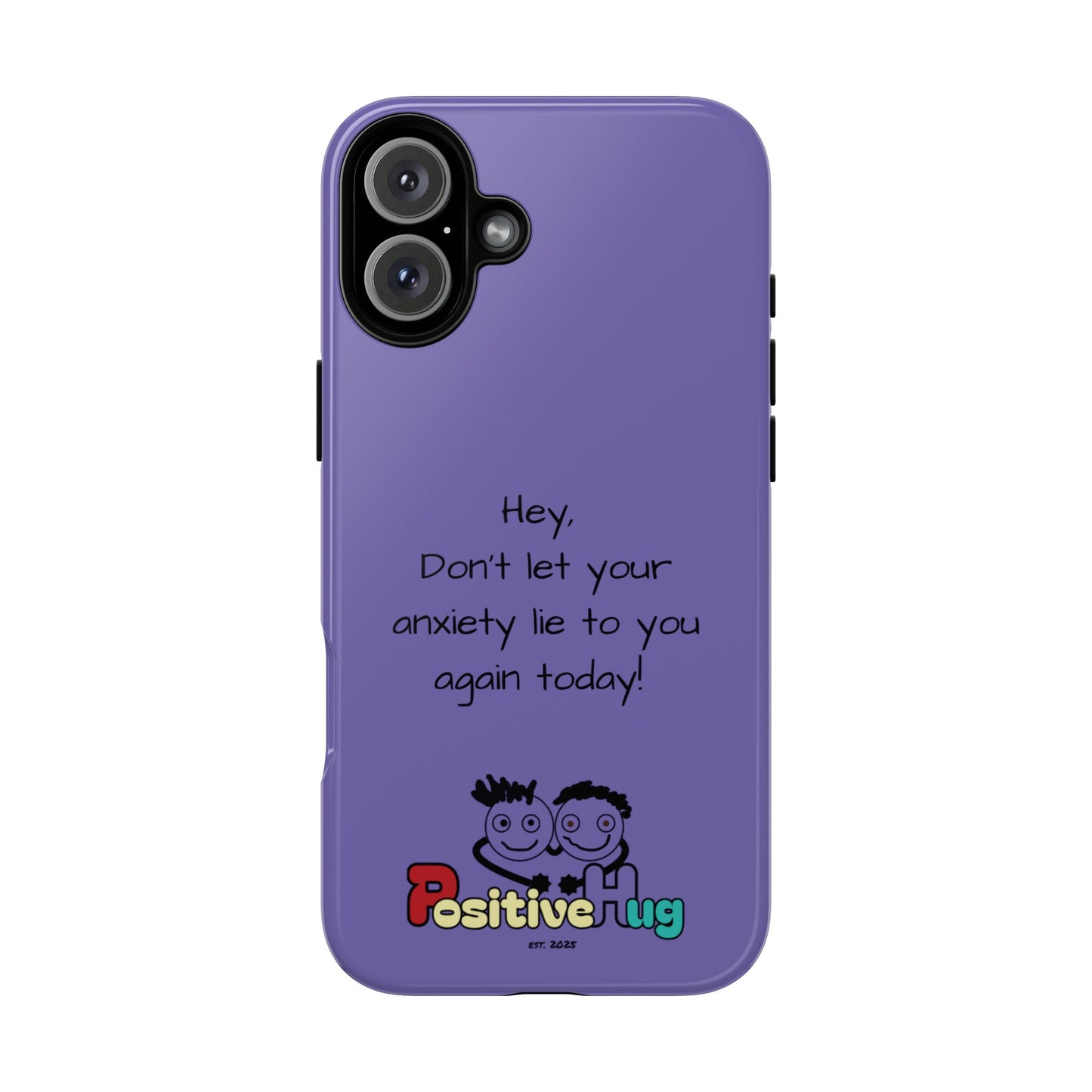 'Hey Don't let your anxiety lie to you again today!' Positive Vibes Phone Case - Anxiety Reminder, Colorful Tough Case