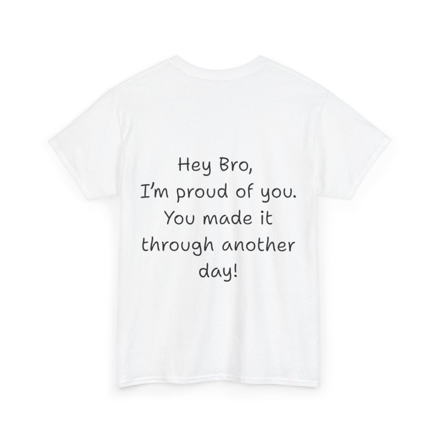 ' Hey Bro, I'm proud of you' Motivational Unisex Heavy Cotton Tee, Design on back, Inspirational T-Shirt, Positive Message Shirt, Gift for Friends, Casual Wear for Everyday