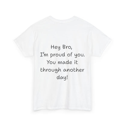 ' Hey Bro, I'm proud of you' Motivational Unisex Heavy Cotton Tee, Design on back, Inspirational T-Shirt, Positive Message Shirt, Gift for Friends, Casual Wear for Everyday