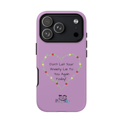 "Don't Let Your Anxiety Lie to You" Women's Tough Phone Case — Anxiety Reminder | PositiveHug