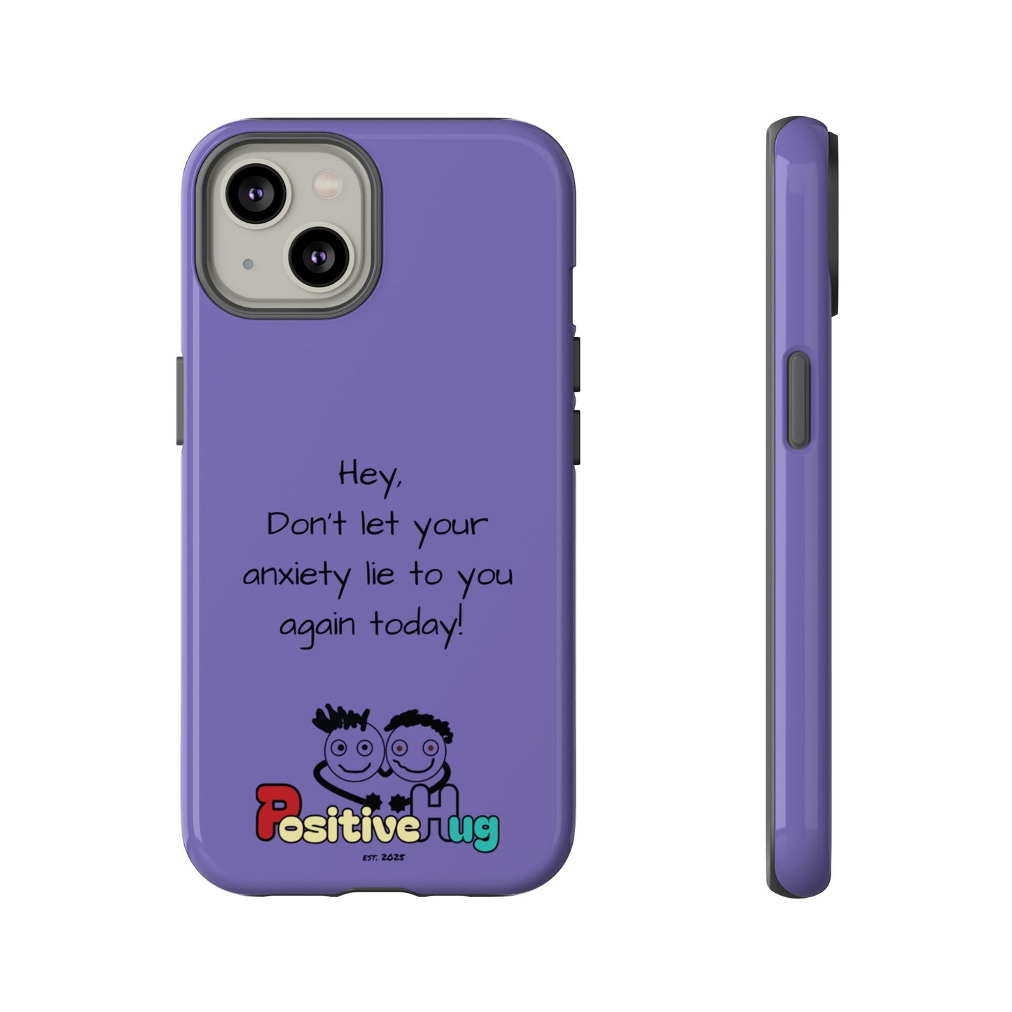 'Hey Don't let your anxiety lie to you again today!' Positive Vibes Phone Case - Anxiety Reminder, Colorful Tough Case