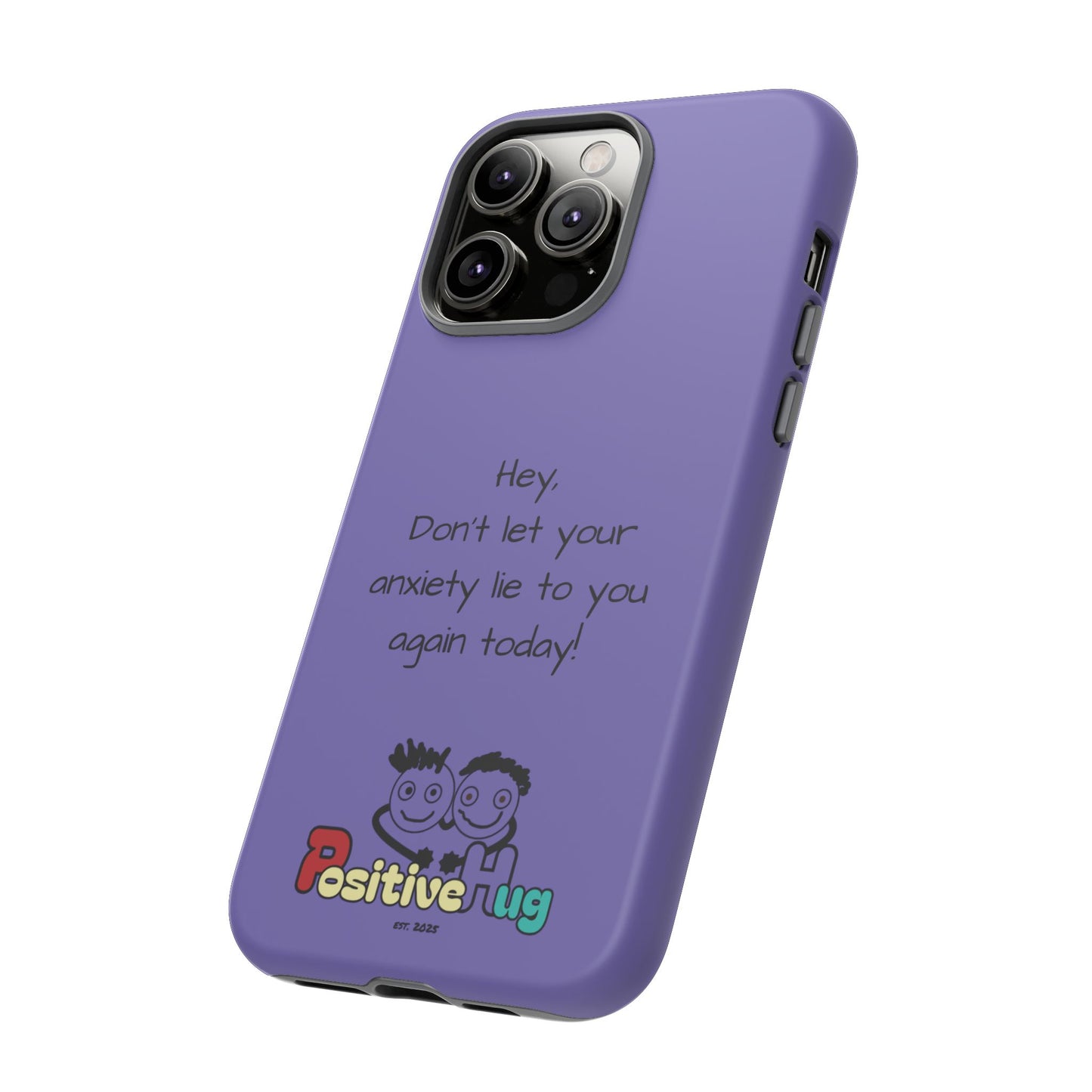 'Hey Don't let your anxiety lie to you again today!' Positive Vibes Phone Case - Anxiety Reminder, Colorful Tough Case