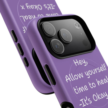 'Hey, Allow yourself time to heal. It's Okay x ' Tough Magnetic Phone Case