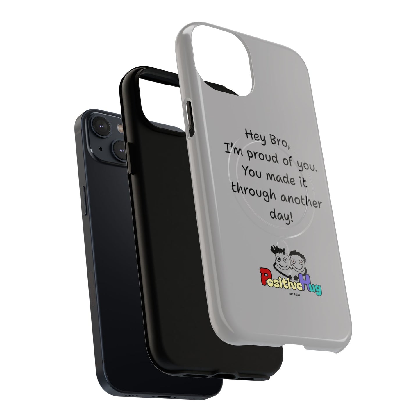 'Hey Bro, I'm Proud of you, You made it through another day! ' Tough Magnetic Phone Case