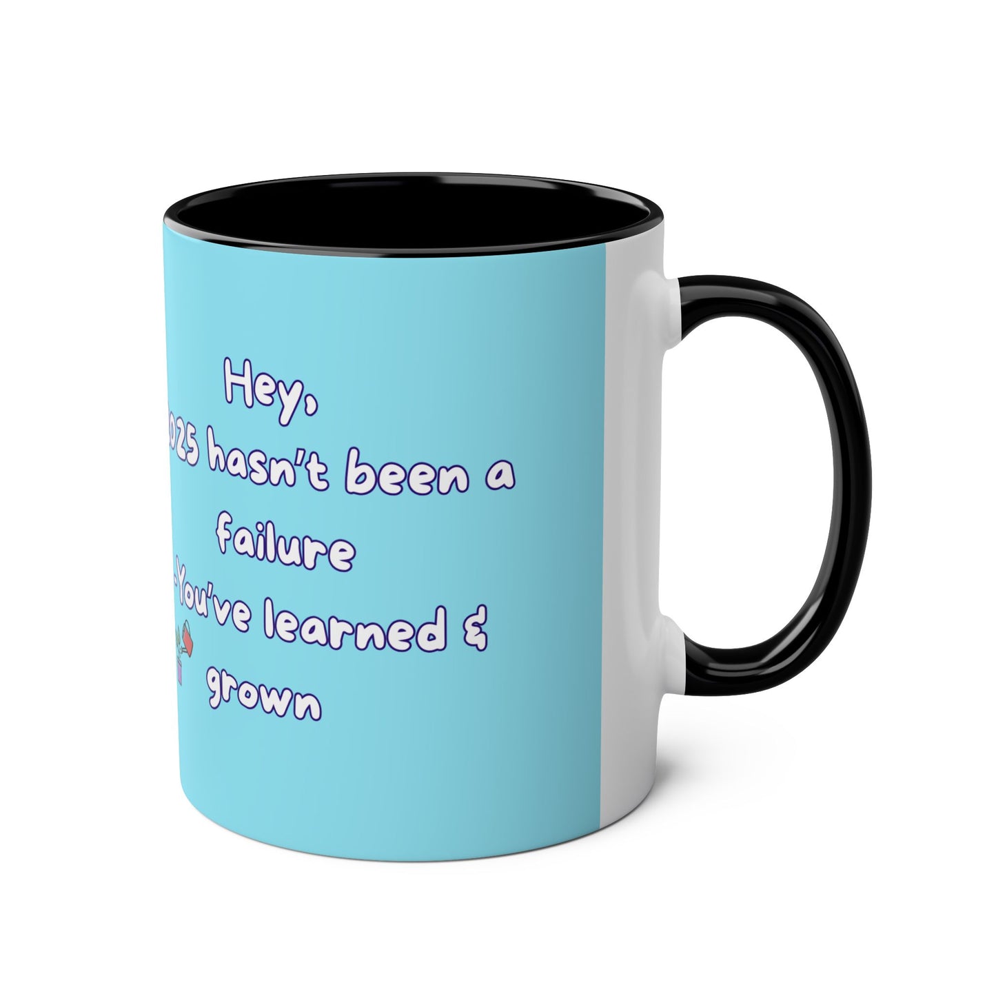 'Hey, 2025 hasn't been a failure. You've learned & grown -  New Year - PositiveHug Two-Tone Coffee Mug - 11oz, Encouraging Gift for Friends