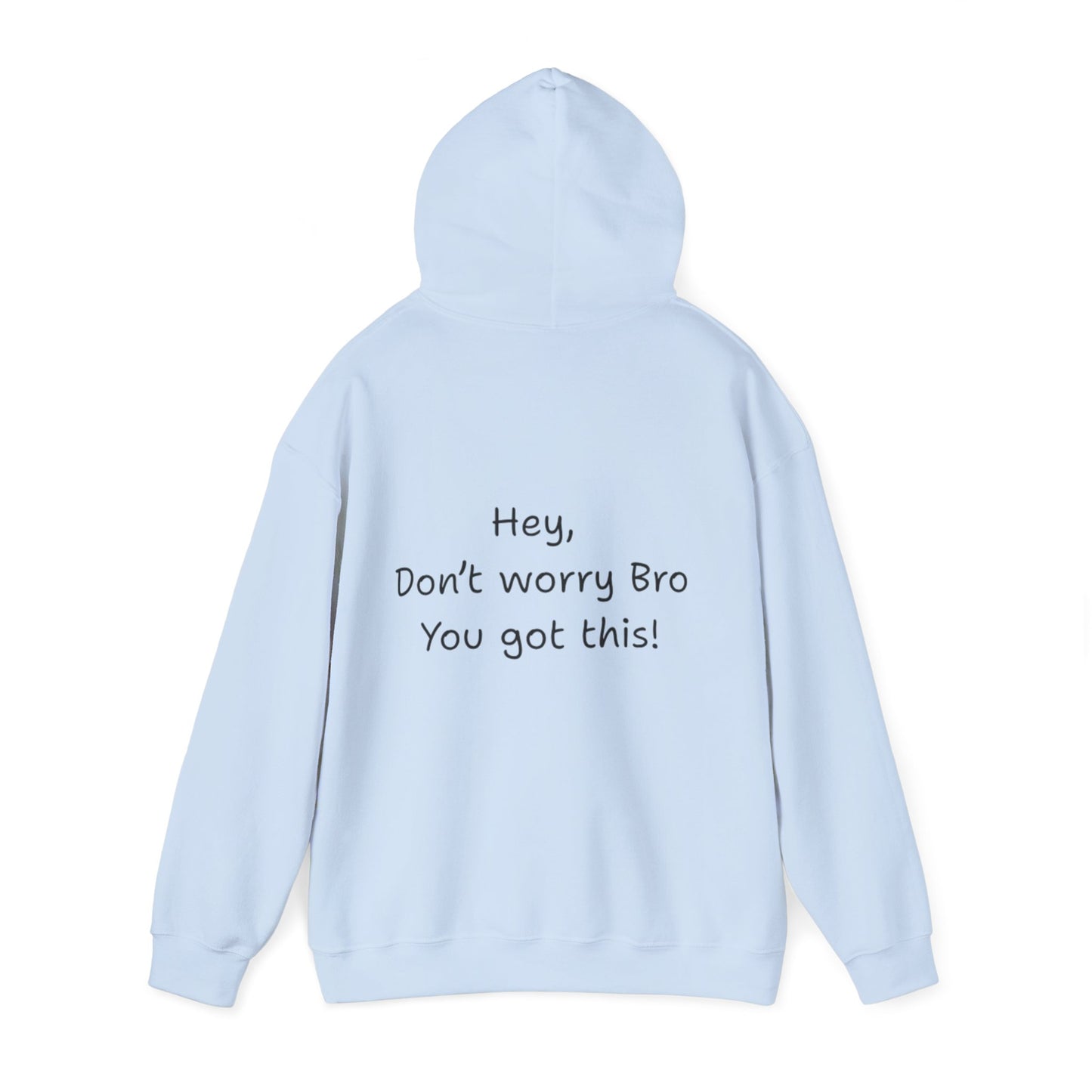 'Hey Don't worry Bro. You got this!'  - Motivational Hoodie by PositiveHug part of the Bro Collection