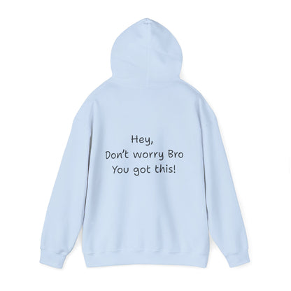 'Hey Don't worry Bro. You got this!'  - Motivational Hoodie by PositiveHug part of the Bro Collection