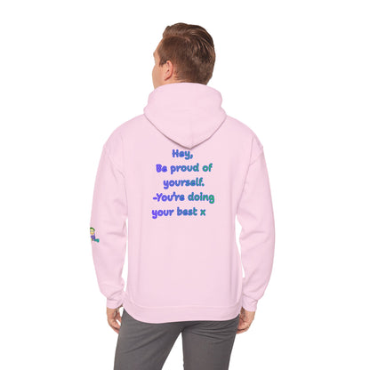 'Hey, Be Proud of yourself, You're doing your best x ' Unisex Hooded Sweatshirt by PositiveHug - Design on back
