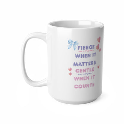 "Fierce When It Matters, Gentle When It Counts" Empowerment Ceramic Mug | 11oz & 15oz | PositiveHug
