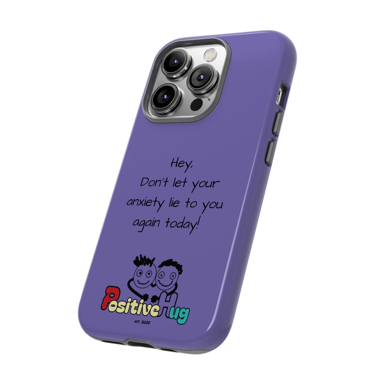 'Hey Don't let your anxiety lie to you again today!' Positive Vibes Phone Case - Anxiety Reminder, Colorful Tough Case