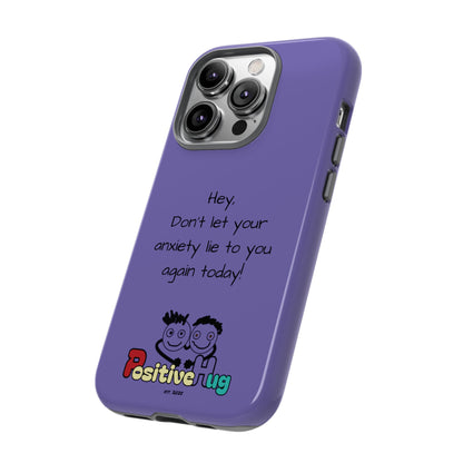 'Hey Don't let your anxiety lie to you again today!' Positive Vibes Phone Case - Anxiety Reminder, Colorful Tough Case