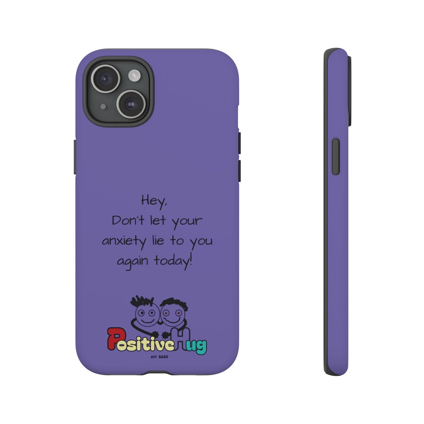'Hey Don't let your anxiety lie to you again today!' Positive Vibes Phone Case - Anxiety Reminder, Colorful Tough Case