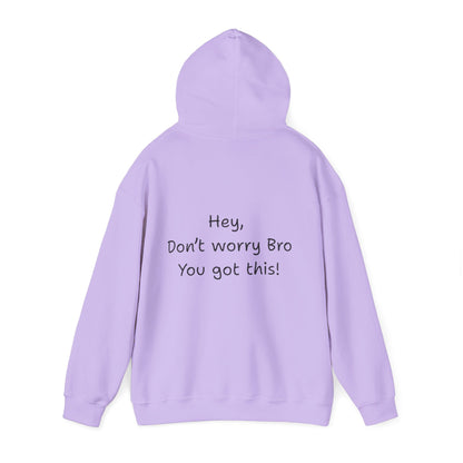 'Hey Don't worry Bro. You got this!'  - Motivational Hoodie by PositiveHug part of the Bro Collection