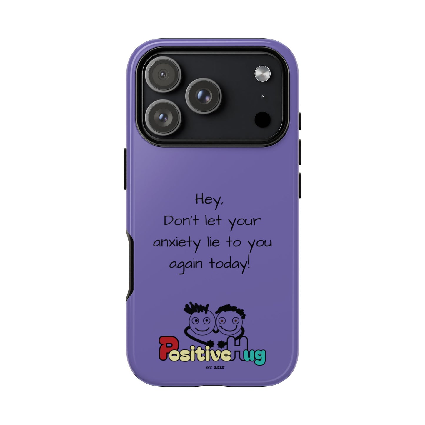 'Hey Don't let your anxiety lie to you again today!' Positive Vibes Phone Case - Anxiety Reminder, Colorful Tough Case