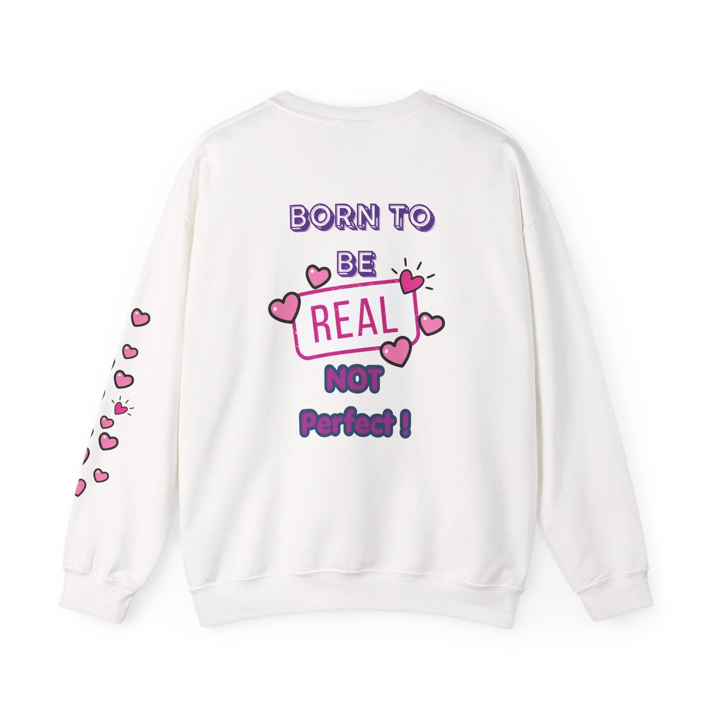 Born To Be Real Not Perfect Sweatshirt — With Back Graphic and Sleeve Design