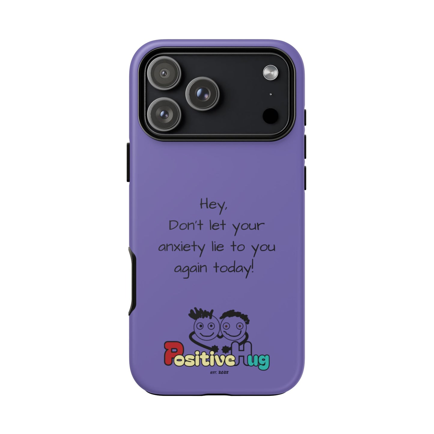 'Hey Don't let your anxiety lie to you again today!' Positive Vibes Phone Case - Anxiety Reminder, Colorful Tough Case