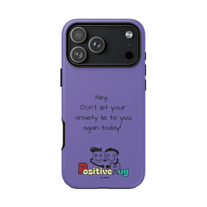 'Hey Don't let your anxiety lie to you again today!' Positive Vibes Phone Case - Anxiety Reminder, Colorful Tough Case