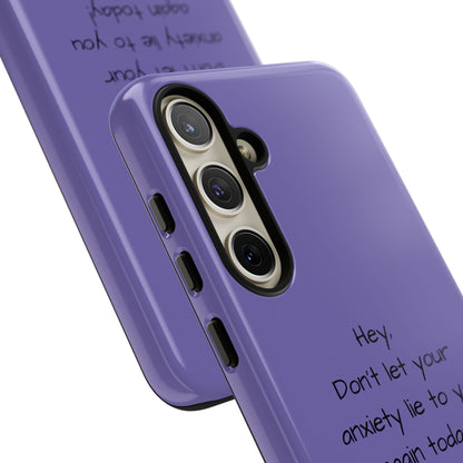 'Hey Don't let your anxiety lie to you again today!' Positive Vibes Phone Case - Anxiety Reminder, Colorful Tough Case
